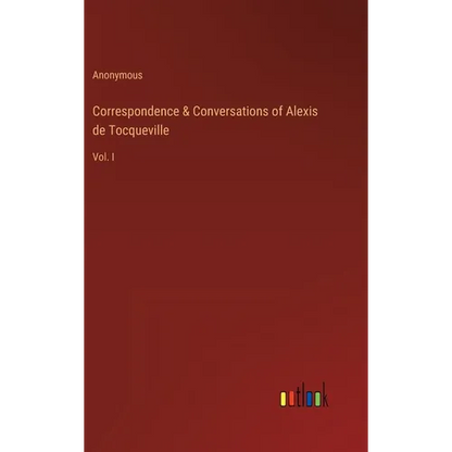 Correspondence & Conversations of Alexis de Tocqueville: Vol. I - Hardcover
