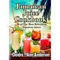 Jamaican Juice Cookbook: 30 of The Most Refreshing Jamaican Juices - Paperback