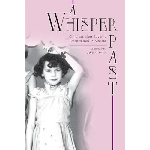 A Whisper Past: Childless after Eugenic Sterilization in Alberta - Paperback