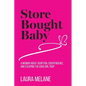 Store Bought Baby: A Memoir About Adoption, Codependence, and Escaping the Good Girl Trap - Paperback