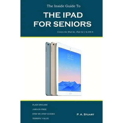 The Inside Guide to the iPad for Seniors: Covers up to the Air 2 and iOS 8 - Paperback