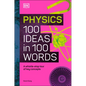 Physics 100 Ideas in 100 Words: A Whistle-Stop Tour of Science's Key Concepts - Hardcover