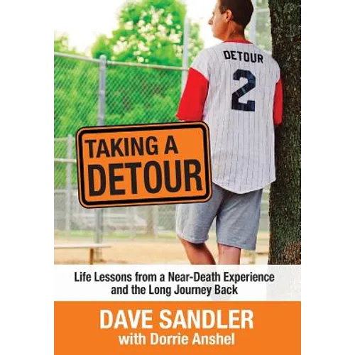 Taking a Detour: Life Lessons from a Near-Death Experience and the Long Journey Back - Hardcover