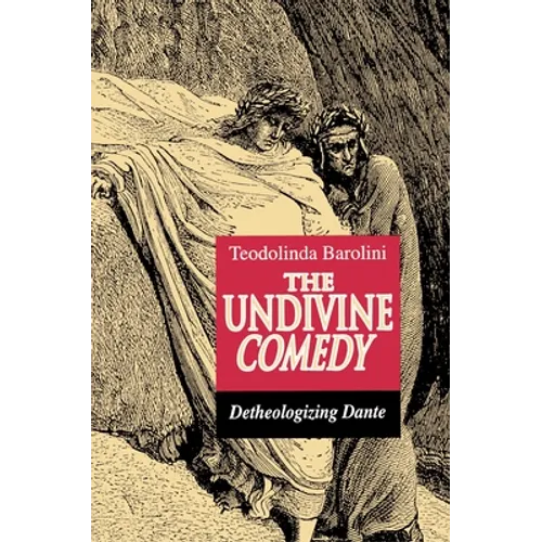 The Undivine Comedy: Detheologizing Dante - Paperback