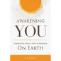 Awakening YOU: Embodying Peace, Love and Freedom on Earth - Paperback