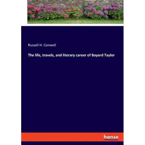 The life, travels, and literary career of Bayard Taylor - Paperback