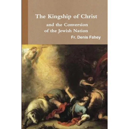 The Kingship of Christ and the Conversion of the Jewish Nation - Paperback