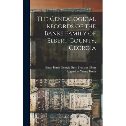 The Genealogical Records of the Banks Family of Elbert County, Georgia - Hardcover