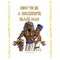 How to Be a Successful Black Man - Paperback