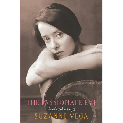 The Passionate Eye:: The Collected Writing of Suzanne Vega - Paperback