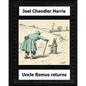 Uncle Remus Returns (1918) by: Joel Chandler Harris - Paperback