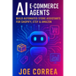 AI E-Commerce Agents: Build Automated Store Assistants for Shopify, Etsy & Amazon - Paperback