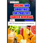 Juicing and Smoothies for Prostate Cancer Reversal: 60 quick and easy anti cancer fruit blends and juices to manage, prevent and recover from Adenocar - Paperback