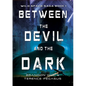 Between the Devil and the Dark - Hardcover