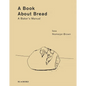 A Book about Bread: A Baker's Manual - Hardcover