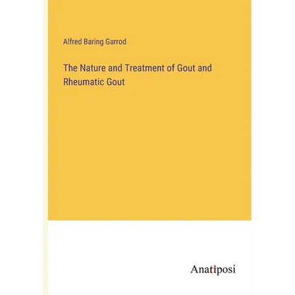 The Nature and Treatment of Gout and Rheumatic Gout - Paperback