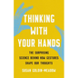 Thinking with Your Hands: The Surprising Science Behind How Gestures Shape Our Thoughts - Hardcover