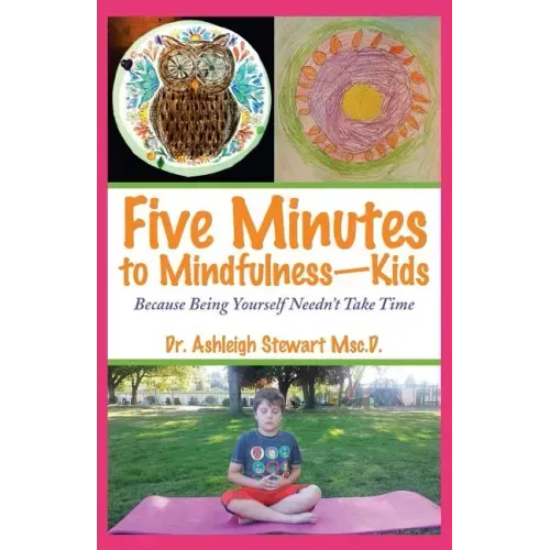 Five Minutes to Mindfulness-Kids: Because Being Yourself Needn't Take Time - Paperback