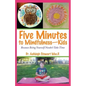 Five Minutes to Mindfulness-Kids: Because Being Yourself Needn't Take Time - Paperback