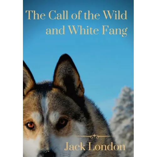 The Call of the Wild and White Fang: two Jack London dog stories - Paperback