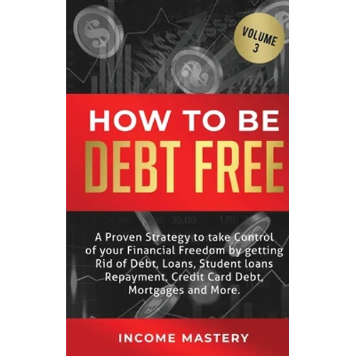 How to be Debt Free: A proven strategy to take control of your financial freedom by getting rid of debt, loans, student loans repayment, cr - Paperback