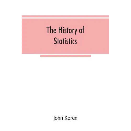 The history of statistics, their development and progress in many countries; in memoirs to commemorate the seventy fifth anniversary of the American s - Paperback