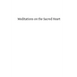 Meditations on the Sacred Heart: Commentary & Meditations on the Devotion of the First Fridays, the Apostleship of Prayer, the Holy Hour - Paperback