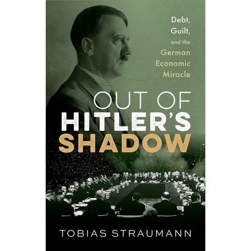 Out of Hitler's Shadow: Debt, Guilt, and the German Economic Miracle - Hardcover