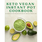 Keto Vegan Instant Pot Cookbook: 60 Vegan Keto Diet Recipes For Healthy And Easy Weight Loss - Paperback