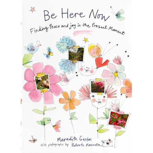 Be Here Now: Finding Peace and Joy in the Present Moment - Hardcover