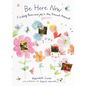 Be Here Now: Finding Peace and Joy in the Present Moment - Hardcover