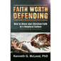 Faith Worth Defending: How to Share your Christian Faith in a Skeptical Culture - Paperback