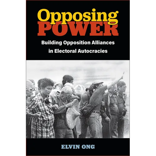 Opposing Power: Building Opposition Alliances in Electoral Autocracies - Paperback