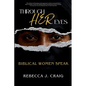 Through Her Eyes: Biblical Women Speak - Paperback