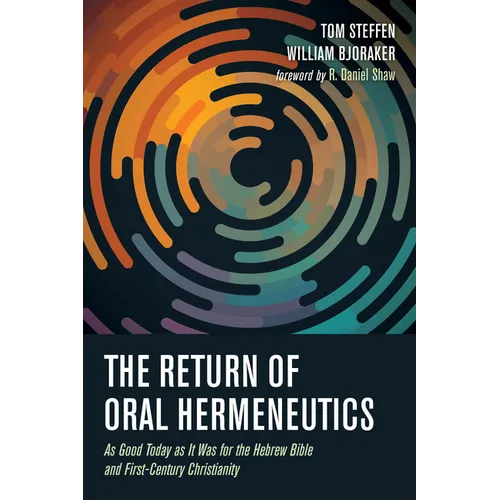The Return of Oral Hermeneutics: As Good Today as It Was for the Hebrew Bible and First-Century Christianity - Hardcover