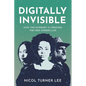 Digitally Invisible: How the Internet Is Creating the New Underclass - Hardcover