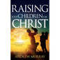 Raising Your Children for Christ - Paperback