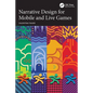 Narrative Design for Mobile and Live Games - Paperback