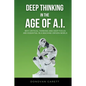 Deep Thinking in the Age of AI: Why Critical Thinking and Deep Focus are Essential in a Machine-Driven World - Paperback