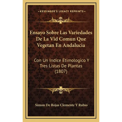 Ensayo Sobre Las Variedades De La Vid Comun Que Vegetan En Andalucia: Con Un Indice Etimologico Y Tres Listas De Plantas (1807) - Hardcover