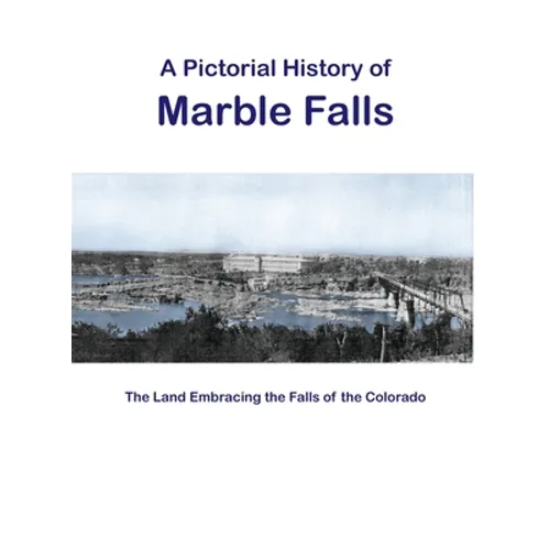 A Pictorial History of Marble Falls - Hardcover
