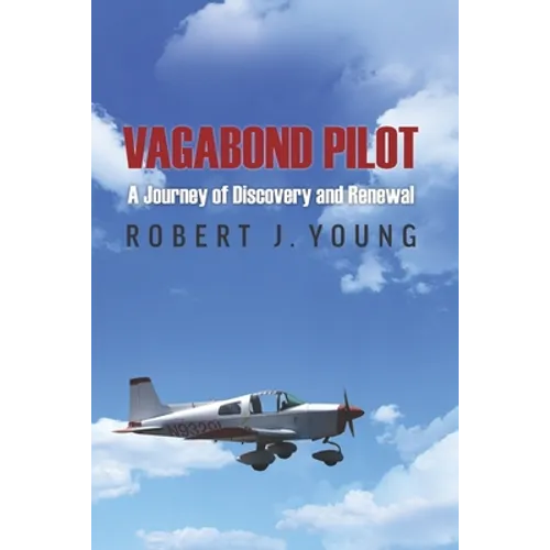 Vagabond Pilot: A Voyage of Discovery and Renewal - Paperback