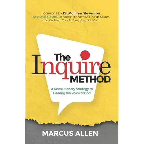 The Inquire Method: A Revolutionary Strategy to Hearing the Voice of God - Paperback
