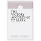 The Victory According to Mark: An Exposition of the Second Gospel - Paperback