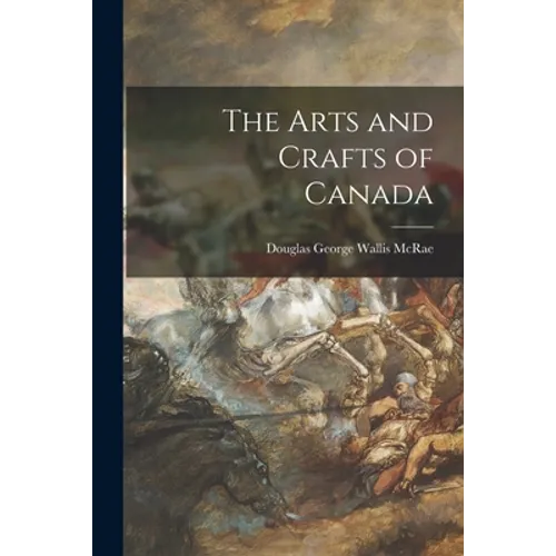 The Arts and Crafts of Canada - Paperback