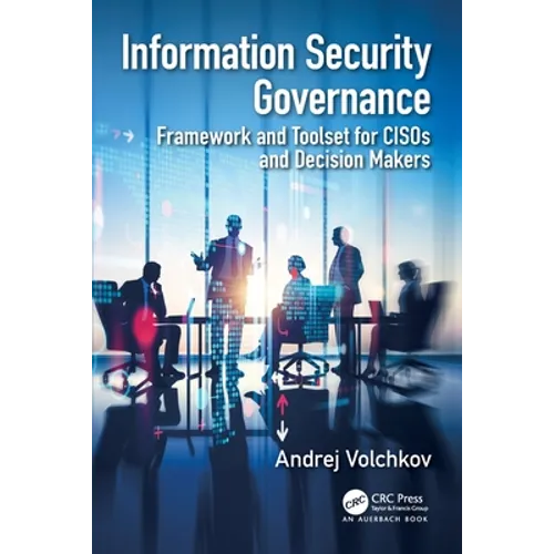 Information Security Governance: Framework and Toolset for Cisos and Decision Makers - Paperback