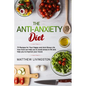 The Anti-Anxiety Diet: 70 Recipes for Your Happy and Anti-Stress Life - Paperback