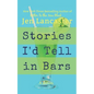Stories I'd Tell in Bars - Paperback