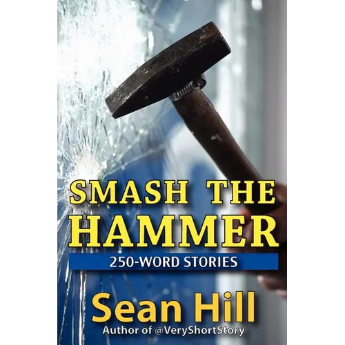 Smash The Hammer: 250-Word Stories - Paperback