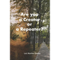 Are You a Creator or a Repeater? - Paperback